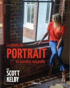 La photo de portrait en lumière naturelle par Scott Kelby - Kelby Scott ; Theophile Gilles