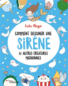 Comment dessiner une sirène & autres créatures mignonnes - Mayo Lulu ; Panton Gary ; Dinghem Audrey