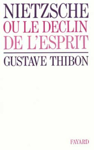Nietzsche ou le déclin de l'esprit - Thibon Gustave