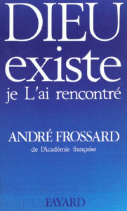 Dieu existe, je l'ai rencontré - Frossard André