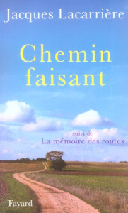 Chemin faisant suivi de La mémoire des routes - Lacarrière Jacques