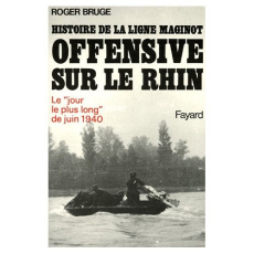 Histoire de la ligne Maginot Tome 3 : Offensive sur le Rhin - Bruge Roger ; Esclaibes Général