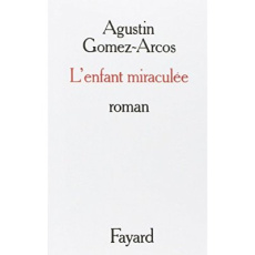 L'Enfant miraculée - Gomez-Arcos Agustin