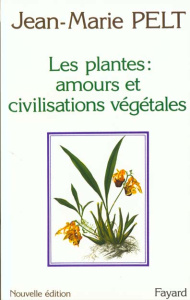 Les plantes. Leurs amours, leurs problèmes, leurs civilisations - Pelt Jean-Marie