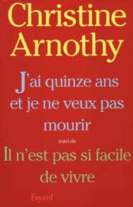 J'ai quinze ans et je ne veux pas mourir suivi de Il n'est pas si facile de vivre - Arnothy Christine