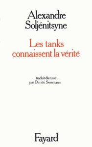 Les tanks connaissent la vérité. Scénario pour écran variable - Soljenitsyne Alexandre ; Sesemann Dimitri