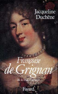 Françoise de Grignan. Ou le mal d'amour - Duchêne Jacqueline