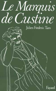 Le Marquis de Custine. Ou les malheurs de l'exactitude - Tarn Julien-Frédéric