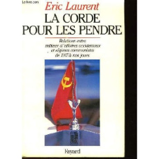 LA CORDE POUR LES PENDRE - RELATIONS ENTRE MILIEUX D'AFFAIRES OCCIDENTAUX ET REGIMES COMMUNISTES DE - LAURENT ERIC