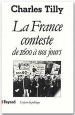 La France conteste. De 1600 à nos jours - Tilly Charles
