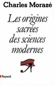 Les origines sacrées des sciences modernes - Morazé Charles
