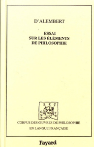 Essai sur les éléments de philosophie ou Sur les principes des connaissances humaines - Alembert Jean d'