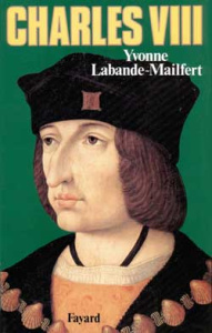 Charles VIII. Le vouloir et la destinée - Labande-Mailfert Yvonne