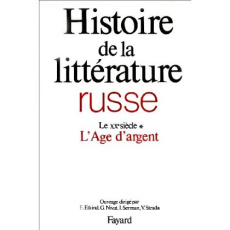 Histoire de la littérature russe. Tome 3, Le XXe siècle, 1e partie, L'Age d'argent - Etkind Efim ; Nivat Georges ; Serman Ilya ; Strada