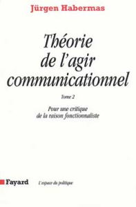 THEORIE DE L'AGIR COMMUNICATIONNEL. Tome 2, Pour une critique de la raison fonctionnaliste - Habermas Jürgen