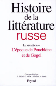 Histoire de la littérature russe. Tome 2, Le XIXe siècle, 1e partie, L'époque de Pouchkine et de Gog - Etkind Efim ; Nivat Georges ; Serman Ilya ; Strada