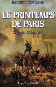 Le Printemps de Paris. 22 février - 25 juin 1848 - Barret Jean-Pierre ; Gurgand Jean-Noël
