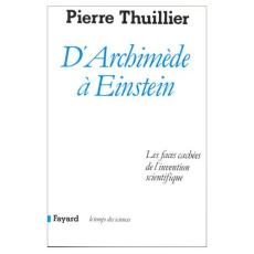 D'Archimède à Einstein. Les faces cachées de l'invention scientifique - Thuillier Pierre