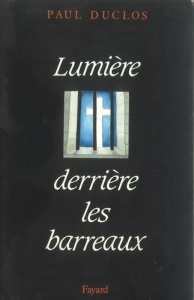 Lumière derrière les barreaux. Lettres et témoignages, 1944-1955 - Duclos P