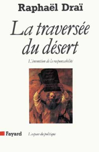 LA TRAVERSEE DU DESERT. L'invention de la responsabilité - Draï Raphaël