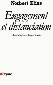Engagement et distanciation. Contributions à la sociologie de la connaissance - Elias Norbert ; Chartier Roger ; Hulin Michèle