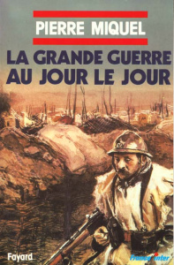 La Grande Guerre au jour le jour - Miquel Pierre