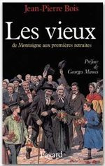 Les vieux. De Montaigne aux premières retraites - Bois Jean-Pierre ; Minois Georges