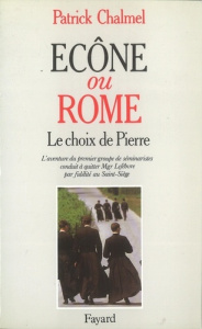 Ecône ou Rome. Le choix de Pierre, l'aventure du premier groupe de séminaristes conduit à quitter Mg - Chalmel Patrick