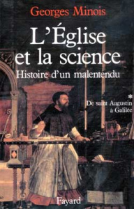 L'Eglise et la science. Histoire d'un malentendu Tome 1, De saint Augustin à Galilée - Minois Georges