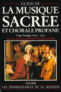 GUIDE DE LA MUSIQUE SACREE ET CHORALE PROFANE. L'âge baroque (1600-1750) - Lemaitre Edmond