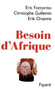 Besoin d'Afrique - Orsenna Erik ; Fottorino Eric ; Guillemin Christop