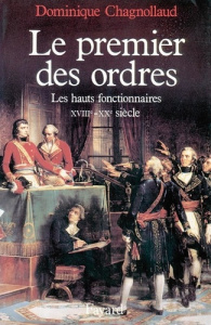 Le Premier des Ordres. Les hauts fonctionnaires (XVIIIe-XXe siècle) - Chagnollaud Dominique