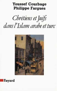 Chrétiens et Juifs dans l'Islam arabe et turc - Courbage Youssef ; Fargues Philippe