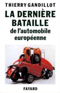 La dernière bataille de l'automobile européenne - Gandillot Thierry