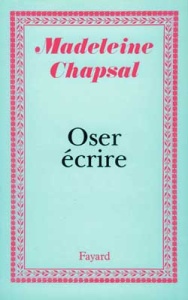 Oser écrire - Chapsal Madeleine