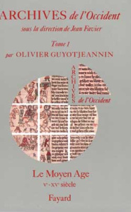 Archives de l'Occident. Tome 1, Le Moyen Age (Ve-XVe siècle) - Guyotjeannin Olivier ; Favier Jean