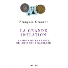 La grande inflation. La monnaie en France de Louis XVI à Napoléon - Crouzet François ; Larosière Jacques de