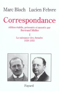 Correspondance. Volume 1, La naissance des Annales (1928-1933) - Febvre Lucien ; Bloch Marc ; Müller Bertrand
