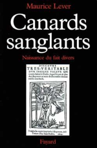 Canards sanglants. Naissance du fait divers - Lever Maurice