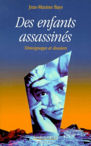 DES ENFANTS ASSASSINES. Témoignages et dossiers - Baye Jean-Maxime