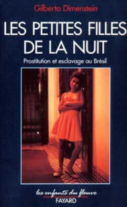 Les petites filles de la nuit. Prostitution et esclavage au Brésil - Dimenstein Gilberto