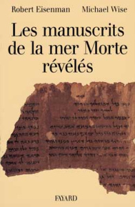 Les Manuscrits de la mer Morte révélés. Choix, traduction et interprétation de 50 textes clefs inédi - Eisenman Robert-H ; Wise Michael