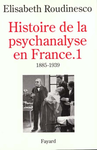 Histoire de la psychanalyse en France. Tome 1, 1885-1939 - Roudinesco Elisabeth