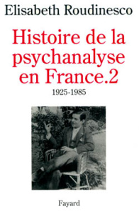 Histoire de la psychanalyse en France. Tome 2, 1925-1985 - Roudinesco Elisabeth