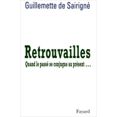 Retrouvailles. Quand le passé se conjugue au présent - Sairigne G de