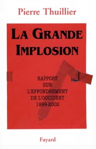 La grande implosion. Rapport sur l'effondrement de l'Occident 1999-2002 - Thuillier Pierre