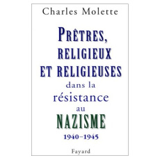 Prêtres, religieux et religieuses dans la résistance au nazisme, 1940-1945. Essai de typologie - Molette Charles