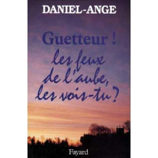 Guetteur. Tome 2, Les feux de l'aube, les vois-tu ? - DANIEL-ANGE