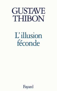 L'illusion féconde - Thibon Gustave