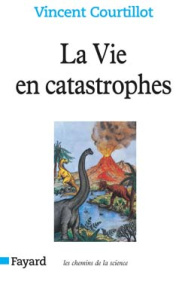 LA VIE EN CATASTROPHES - DU HASARD DANS L'EVOLUTION DES ESPECES - COURTILLOT VINCENT